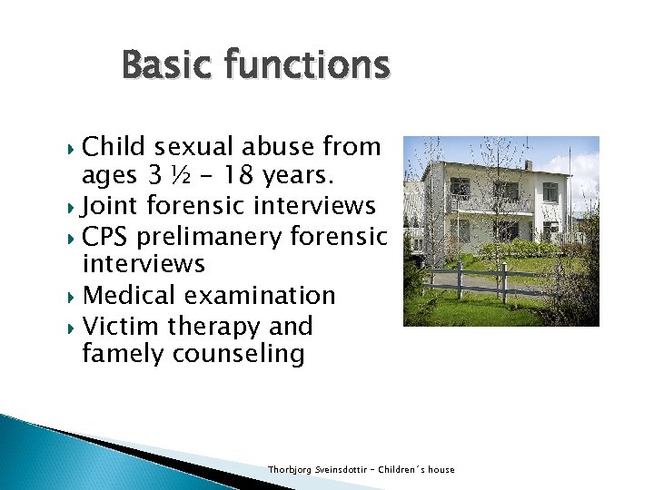 Basic functions Child sexual abuse from ages 3 ½ - 18 years. Joint forensic