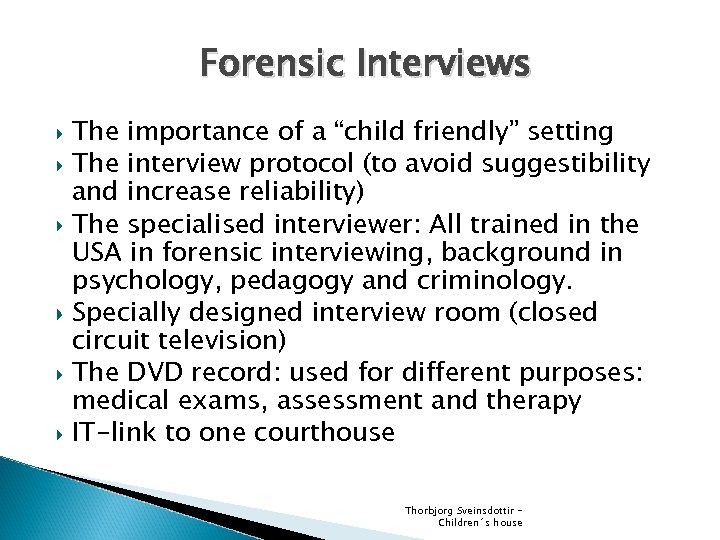 Forensic Interviews The importance of a “child friendly” setting The interview protocol (to avoid