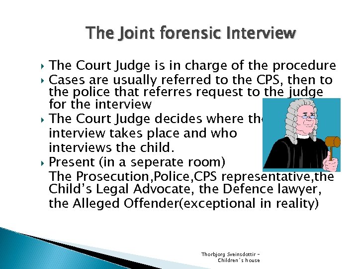 The Joint forensic Interview The Court Judge is in charge of the procedure Cases