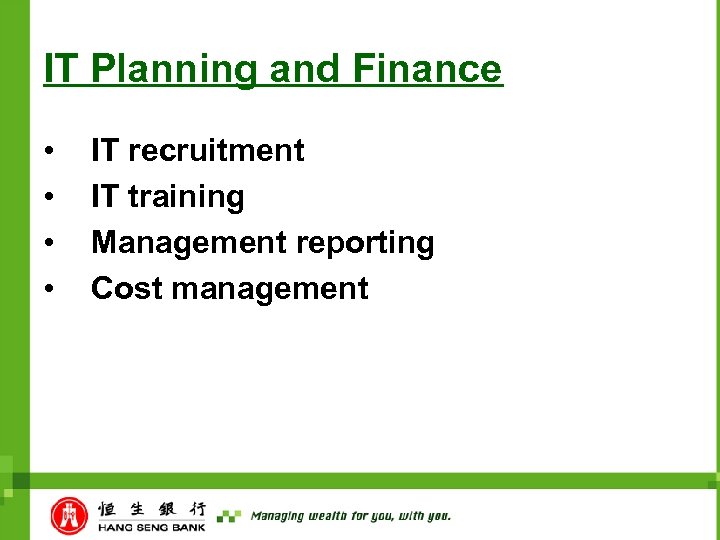 IT Planning and Finance • • IT recruitment IT training Management reporting Cost management