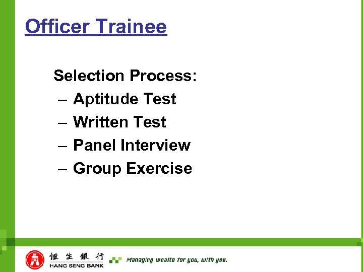 Officer Trainee Selection Process: – Aptitude Test – Written Test – Panel Interview –