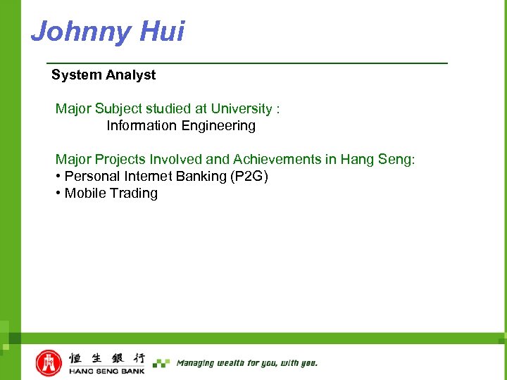 Johnny Hui System Analyst Major Subject studied at University : Information Engineering Major Projects