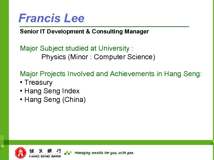 Francis Lee Senior IT Development & Consulting Manager Major Subject studied at University :