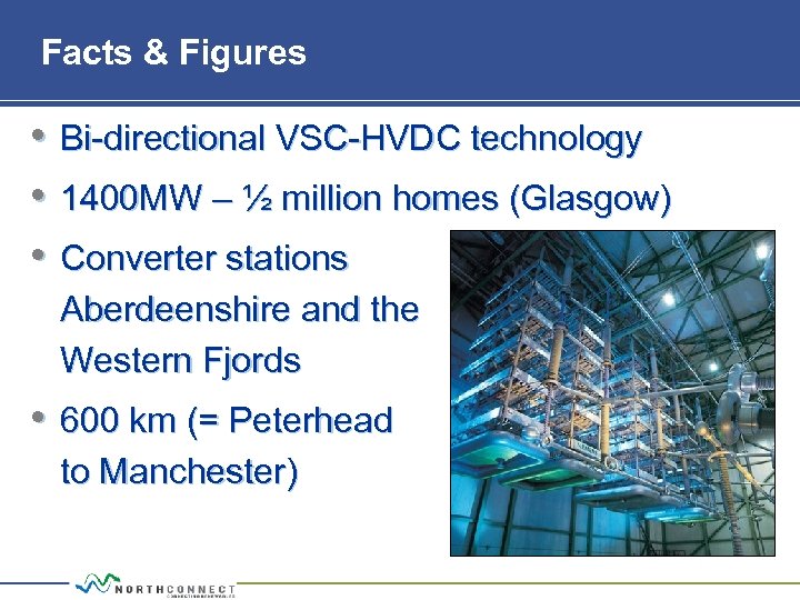 Facts & Figures • • • Bi directional VSC HVDC technology 1400 MW –