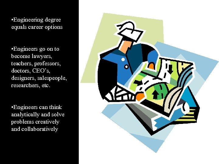  • Engineering degree equals career options • Engineers go on to become lawyers,