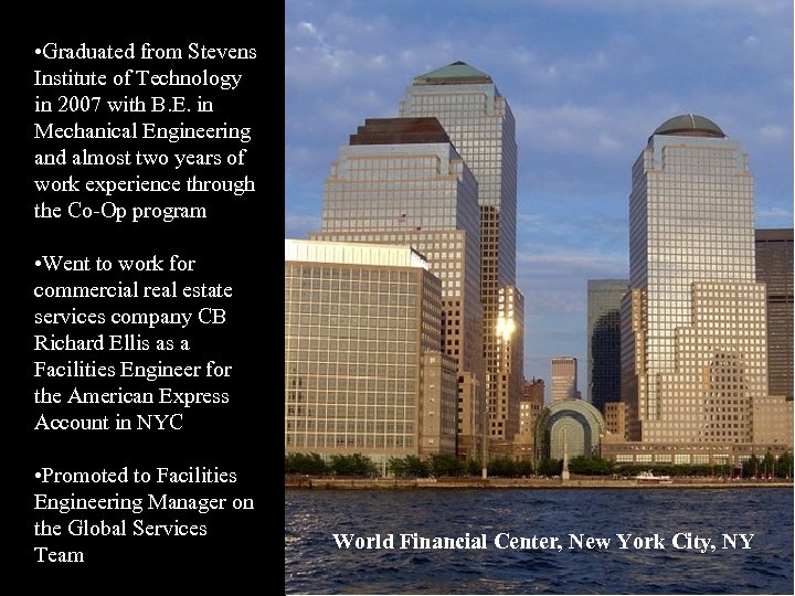  • Graduated from Stevens Institute of Technology in 2007 with B. E. in