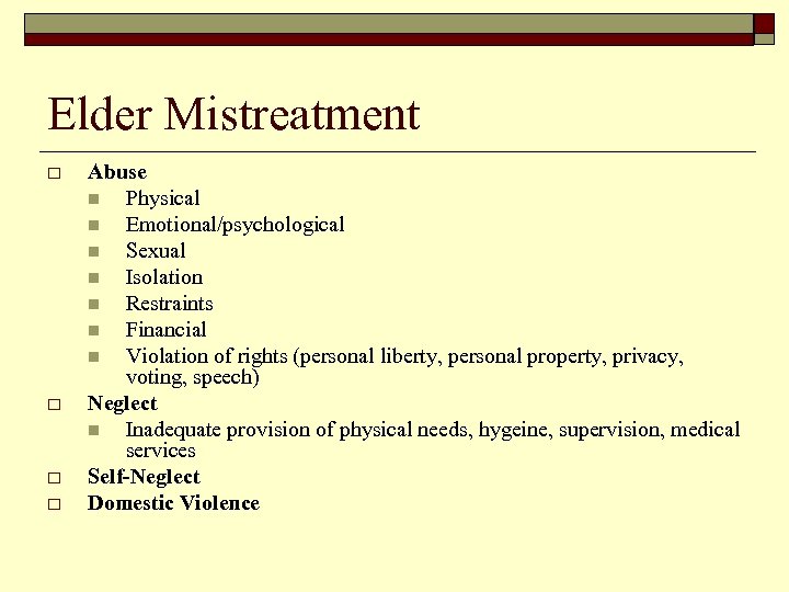 Elder Mistreatment o o Abuse n Physical n Emotional/psychological n Sexual n Isolation n