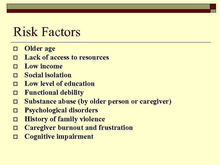 Risk Factors o o o Older age Lack of access to resources Low income