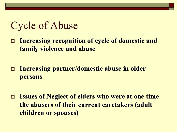 Cycle of Abuse o Increasing recognition of cycle of domestic and family violence and