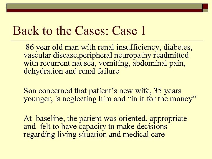 Back to the Cases: Case 1 86 year old man with renal insufficiency, diabetes,