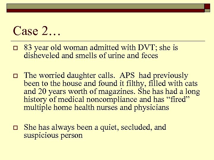 Case 2… o 83 year old woman admitted with DVT; she is disheveled and