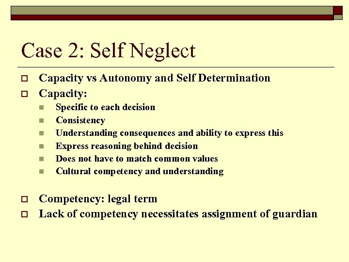 Case 2: Self Neglect o o Capacity vs Autonomy and Self Determination Capacity: n