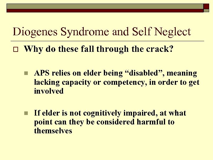 Diogenes Syndrome and Self Neglect o Why do these fall through the crack? n