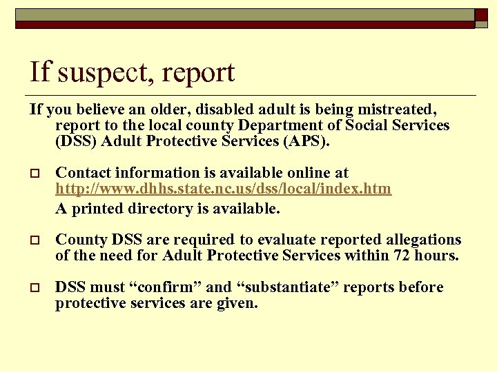 If suspect, report If you believe an older, disabled adult is being mistreated, report