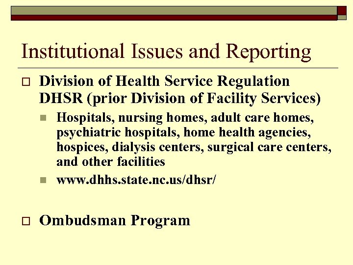 Institutional Issues and Reporting o Division of Health Service Regulation DHSR (prior Division of