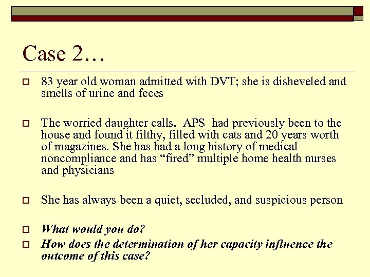 Case 2… o 83 year old woman admitted with DVT; she is disheveled and