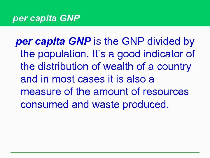 per capita GNP is the GNP divided by the population. It’s a good indicator