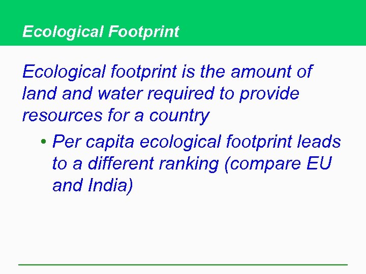 Ecological Footprint Ecological footprint is the amount of land water required to provide resources