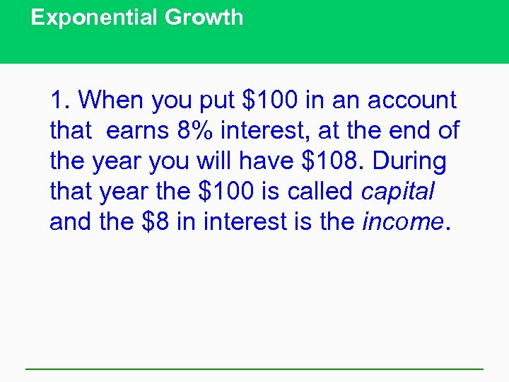 Exponential Growth 1. When you put $100 in an account that earns 8% interest,