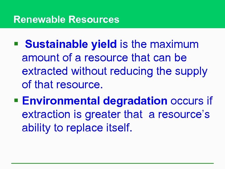 Renewable Resources § Sustainable yield is the maximum amount of a resource that can