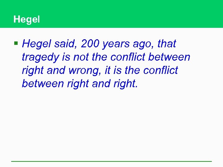 Hegel § Hegel said, 200 years ago, that tragedy is not the conflict between