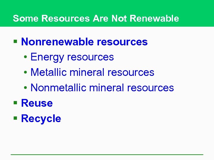 Some Resources Are Not Renewable § Nonrenewable resources • Energy resources • Metallic mineral