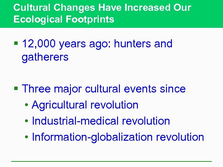 Cultural Changes Have Increased Our Ecological Footprints § 12, 000 years ago: hunters and