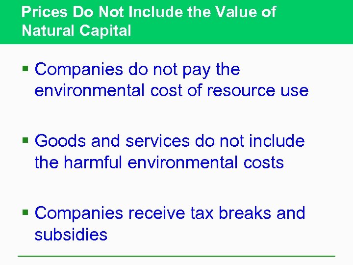 Prices Do Not Include the Value of Natural Capital § Companies do not pay