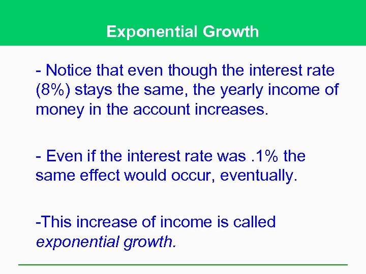 Exponential Growth - Notice that even though the interest rate (8%) stays the same,