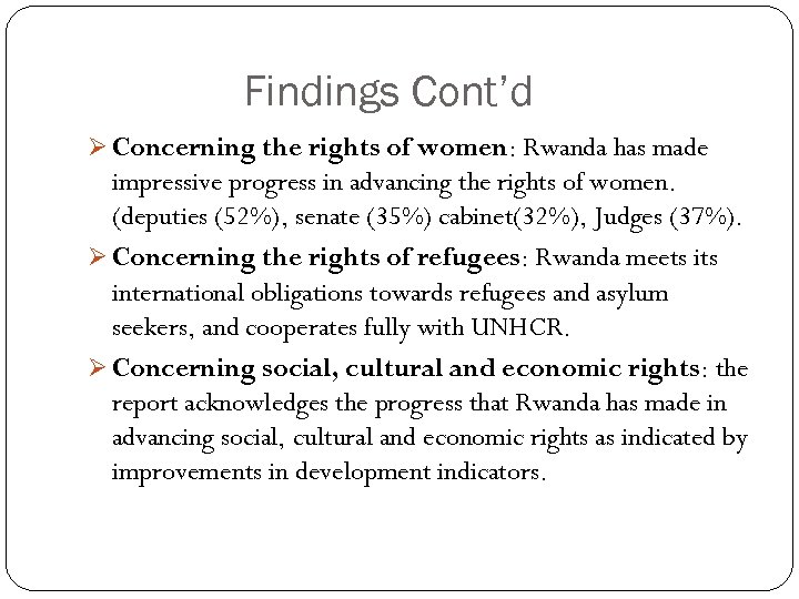 Findings Cont’d Ø Concerning the rights of women: Rwanda has made impressive progress in