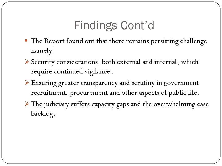 Findings Cont’d § The Report found out that there remains persisting challenge namely: Ø