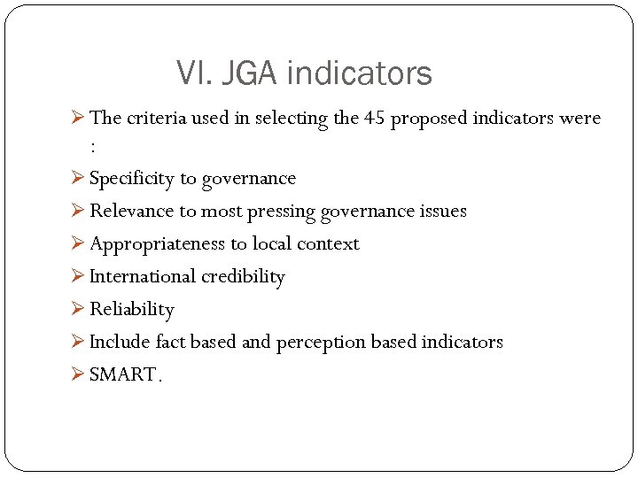 VI. JGA indicators Ø The criteria used in selecting the 45 proposed indicators were