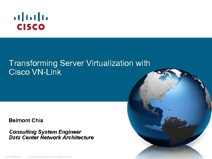 Transforming Server Virtualization with Cisco VN-Link Belmont Chia Consulting System Engineer Data Center Network