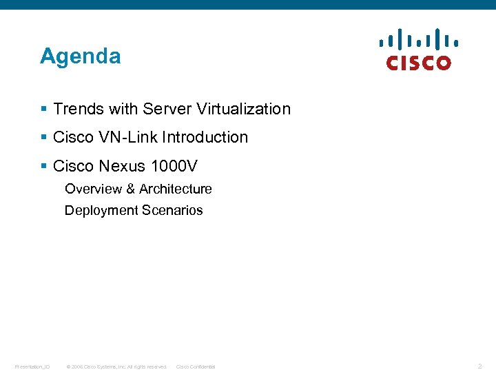 Agenda § Trends with Server Virtualization § Cisco VN-Link Introduction § Cisco Nexus 1000