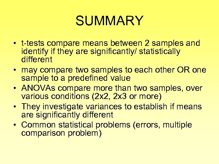 SUMMARY • t-tests compare means between 2 samples and identify if they are significantly/