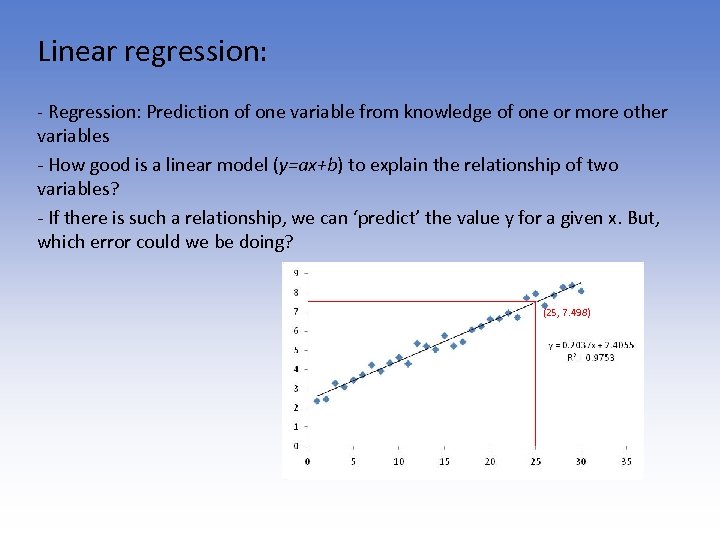 Linear regression: - Regression: Prediction of one variable from knowledge of one or more