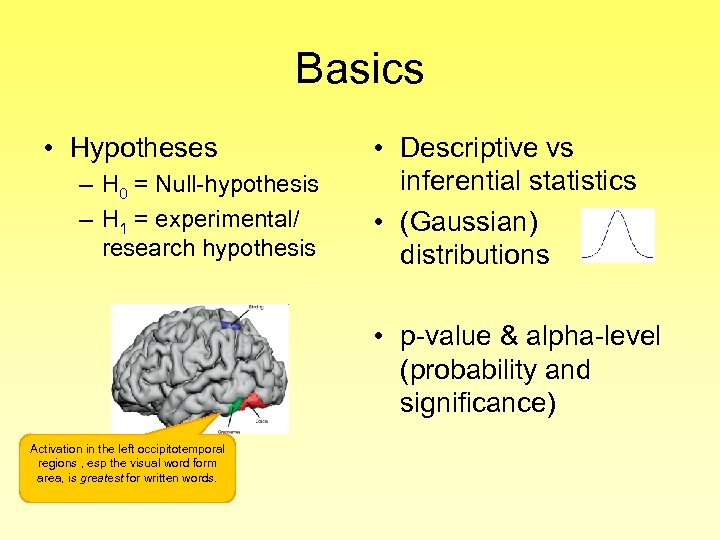 Basics • Hypotheses – H 0 = Null-hypothesis – H 1 = experimental/ research