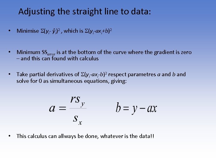 Adjusting the straight line to data: • Minimise (yi- ŷi)2 , which is (yi-axi+b)2