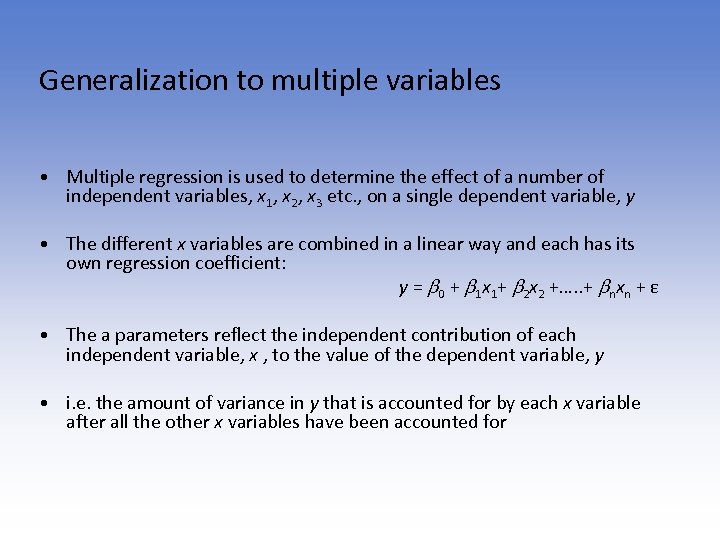 Generalization to multiple variables • Multiple regression is used to determine the effect of