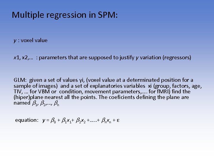 Multiple regression in SPM: y : voxel value x 1, x 2, … :