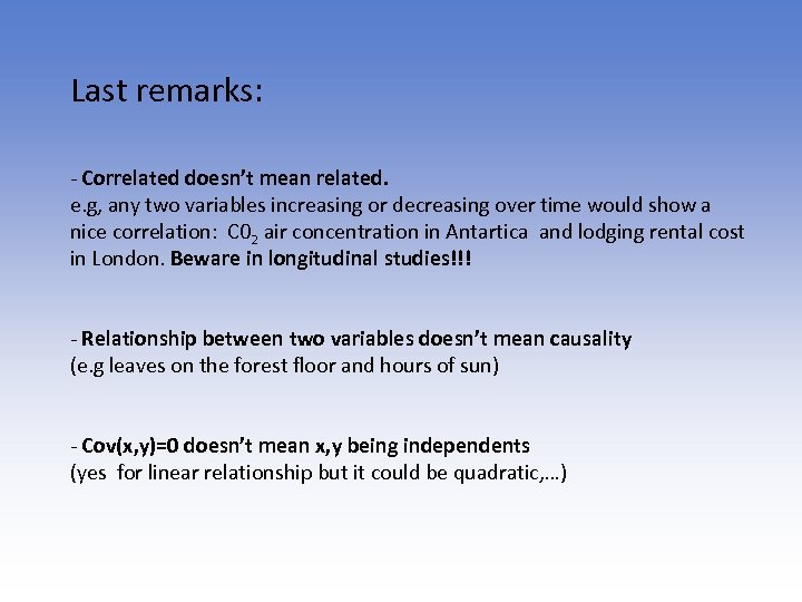 Last remarks: - Correlated doesn’t mean related. e. g, any two variables increasing or