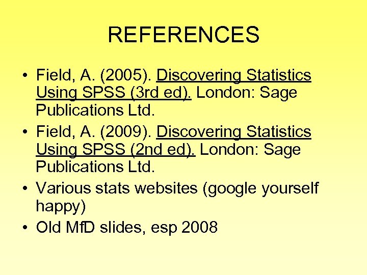 REFERENCES • Field, A. (2005). Discovering Statistics Using SPSS (3 rd ed). London: Sage