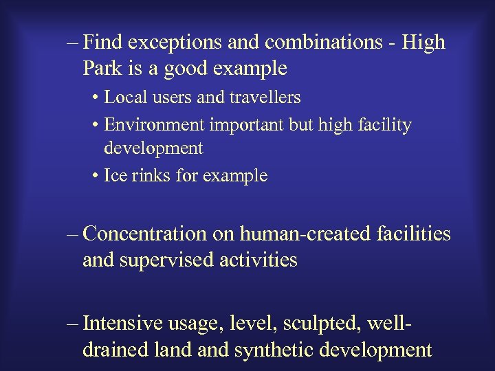 – Find exceptions and combinations - High Park is a good example • Local