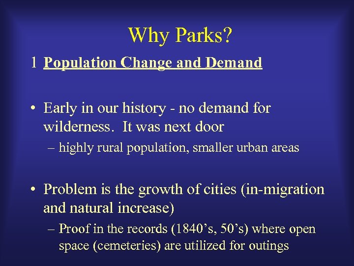 Why Parks? 1 Population Change and Demand • Early in our history - no
