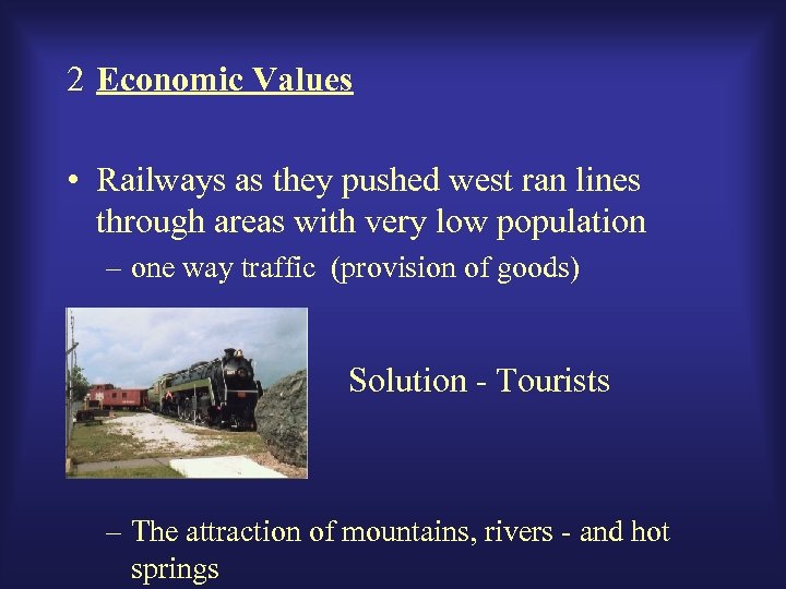 2 Economic Values • Railways as they pushed west ran lines through areas with