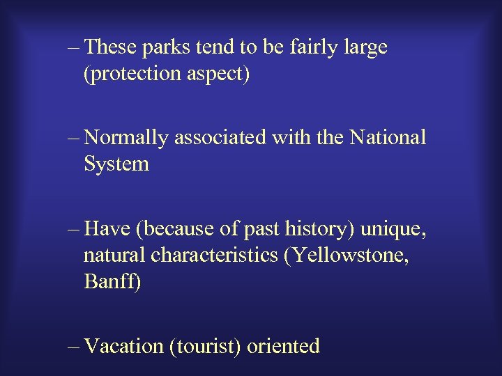– These parks tend to be fairly large (protection aspect) – Normally associated with