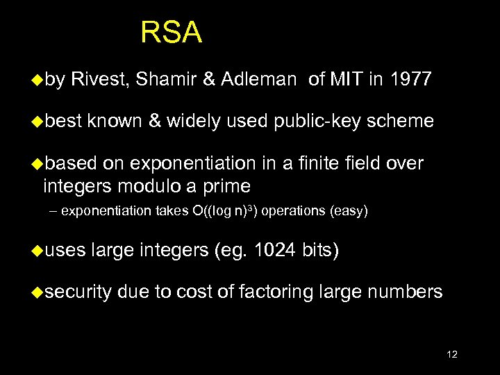 RSA uby Rivest, Shamir & Adleman of MIT in 1977 ubest known & widely