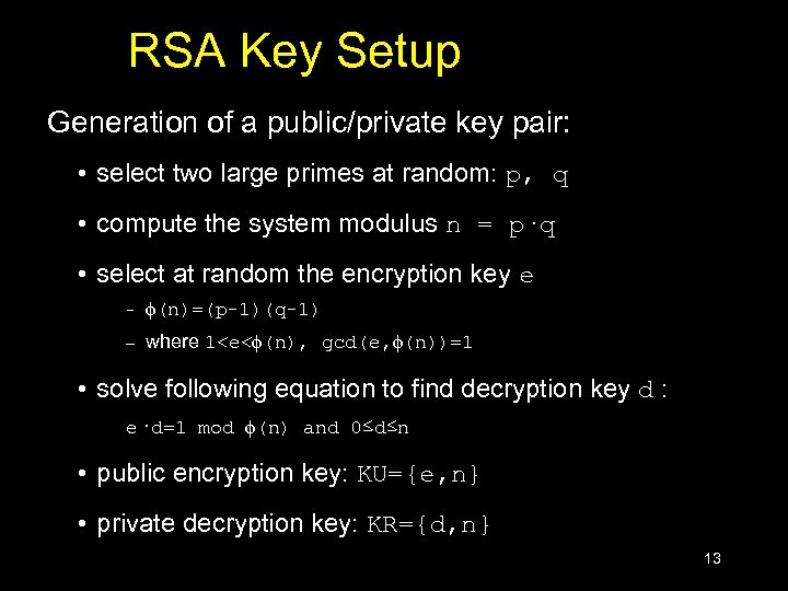 RSA Key Setup Generation of a public/private key pair: • select two large primes