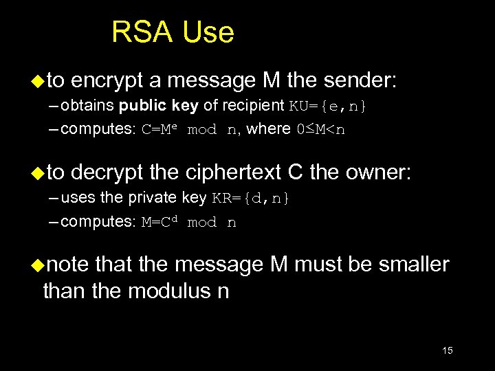 RSA Use uto encrypt a message M the sender: – obtains public key of