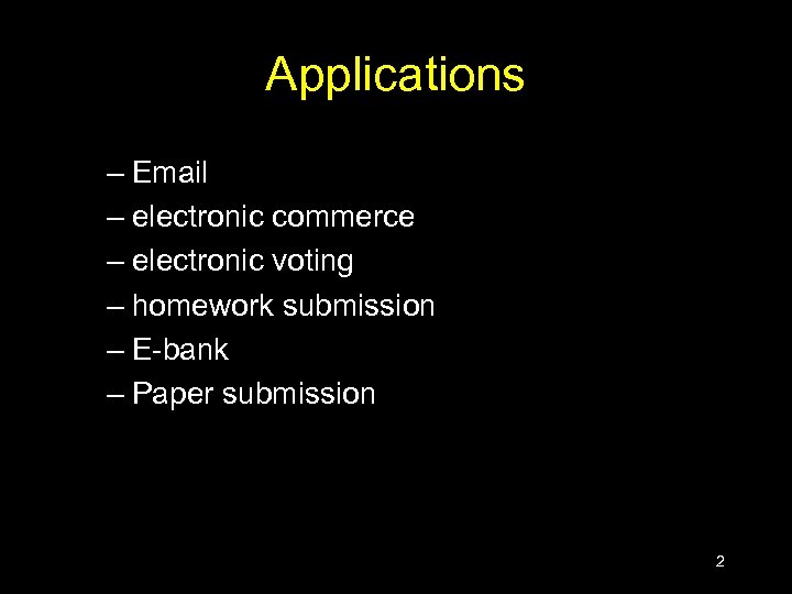 Applications – Email – electronic commerce – electronic voting – homework submission – E-bank